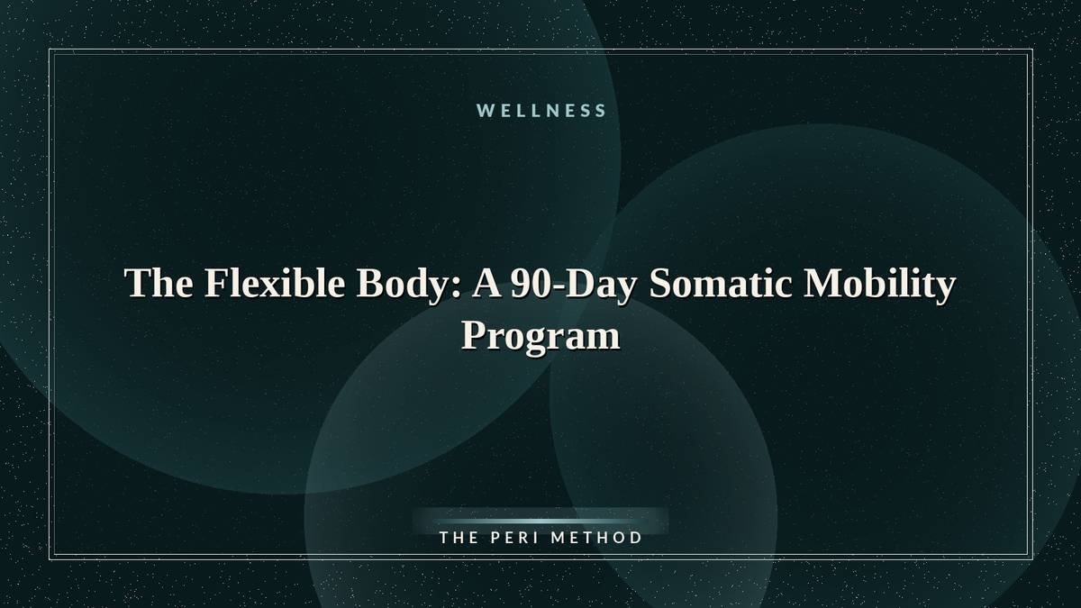 The Flexible Body: A 90-Day Somatic Mobility Program