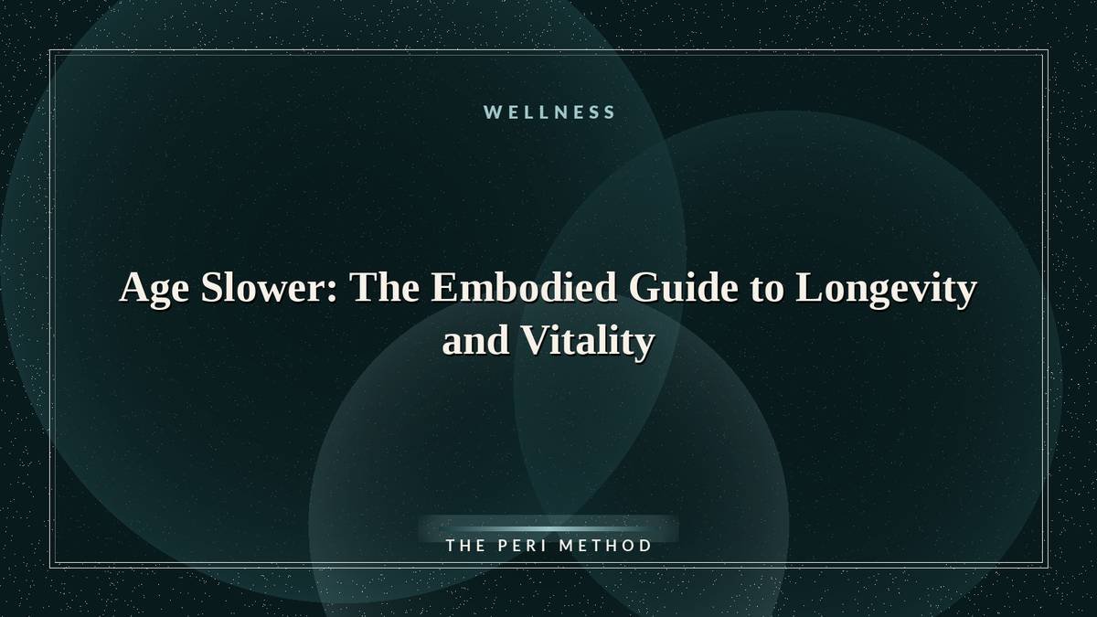 Age Slower: The Embodied Guide to Longevity and Vitality