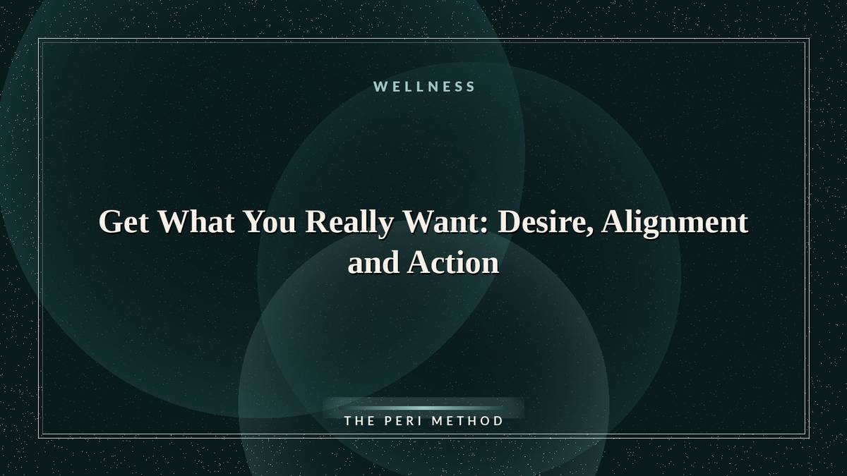 Get What You Really Want: Desire, Alignment and Action