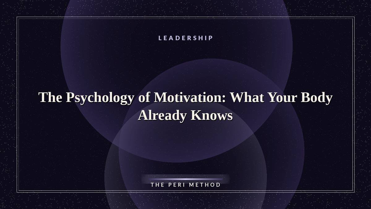The Psychology of Motivation: What Your Body Already Knows