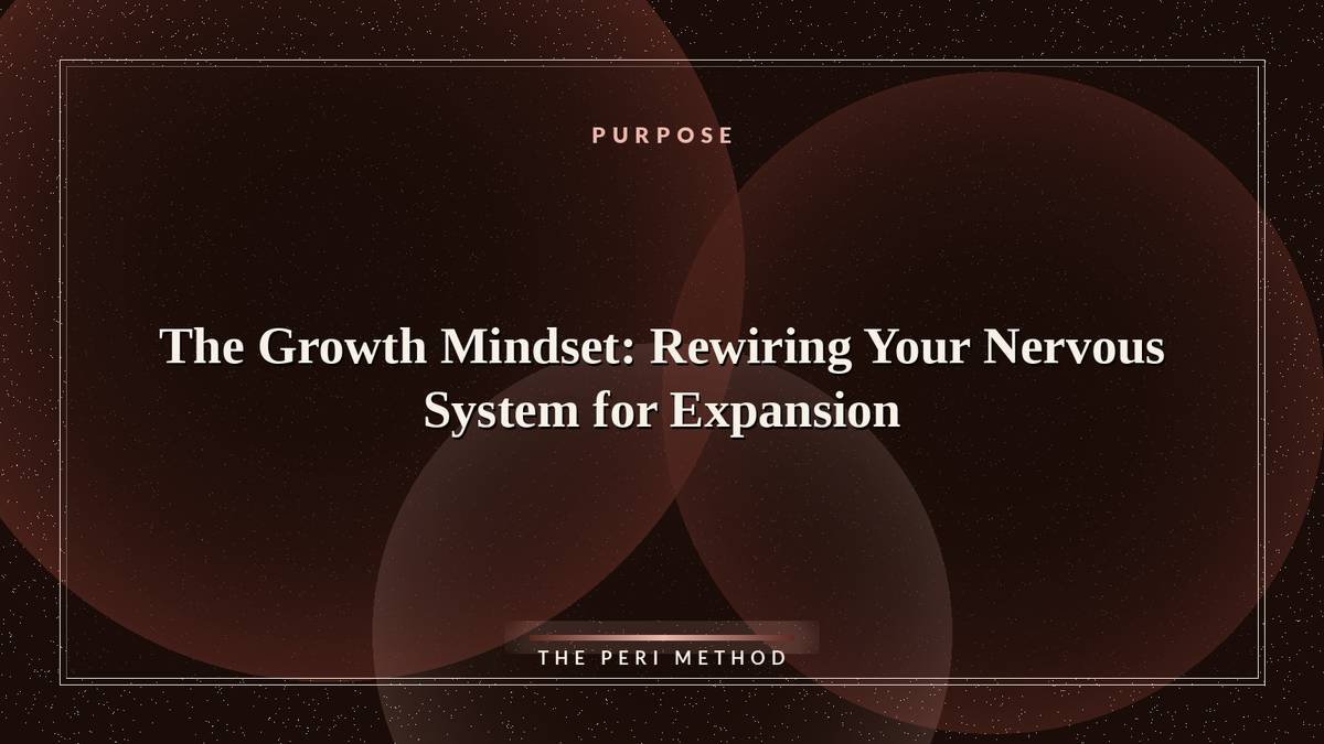 The Growth Mindset: Rewiring Your Nervous System for Expansion