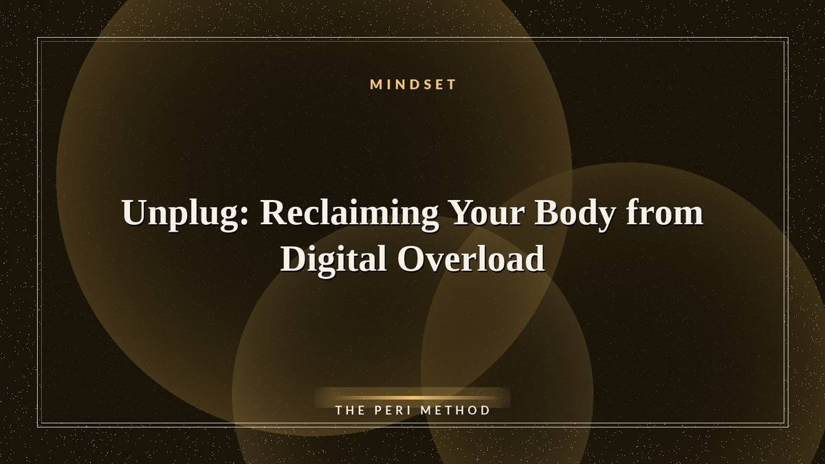 Unplug: Reclaiming Your Body from Digital Overload