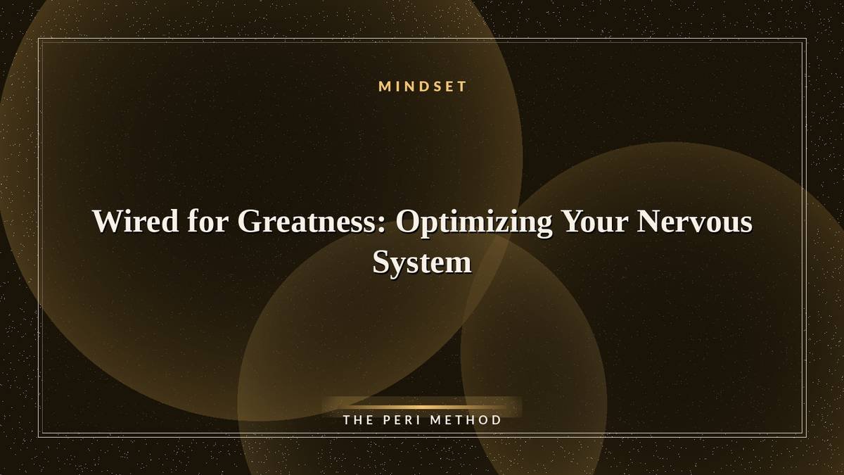 Wired for Greatness: Optimizing Your Nervous System