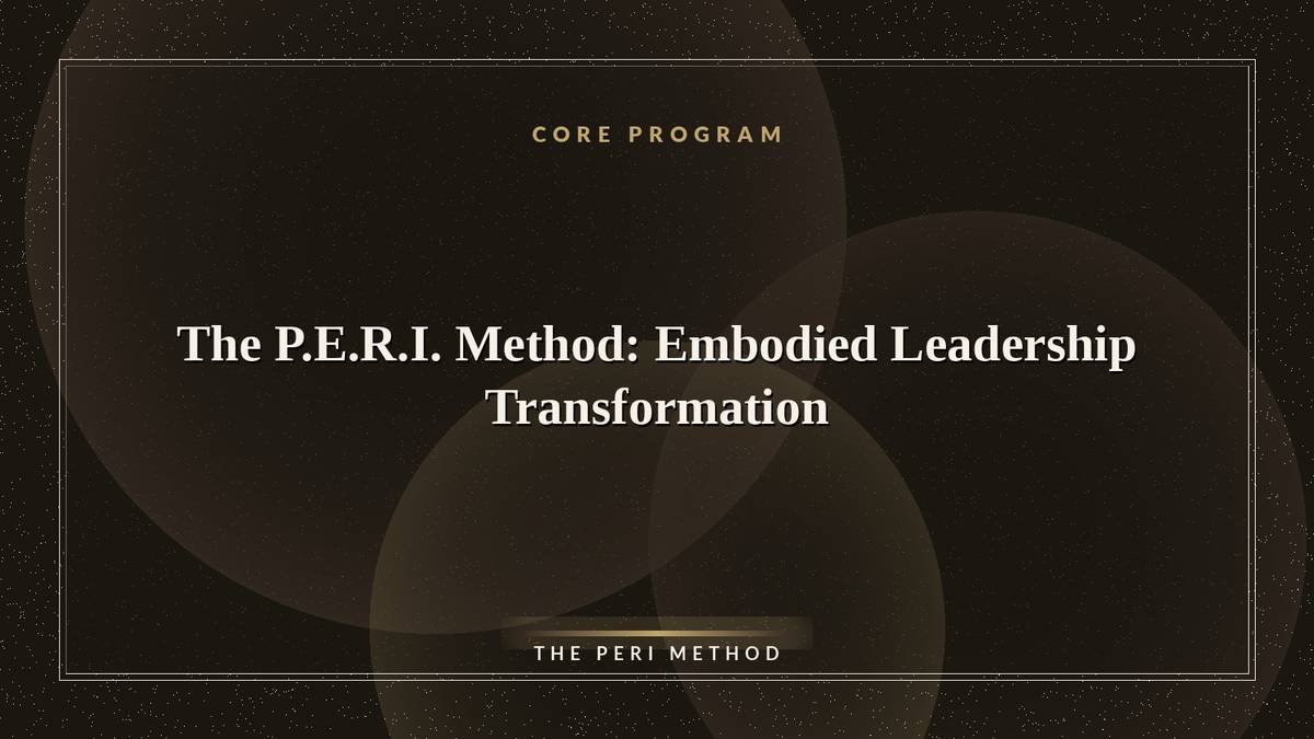 The P.E.R.I. Method: Embodied Leadership Transformation